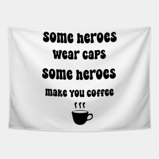 Some heroes wear caps some heroes make you coffee Cool Barista Espresso Lovers Tapestry