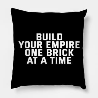 Build Your Empire One Brick At A Time Pillow