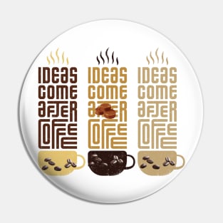 ideas comes before coffee t shirt Pin