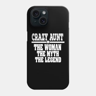 Crazy Aunt: The Woman, Myth, Legend Funny Auntie Phone Case