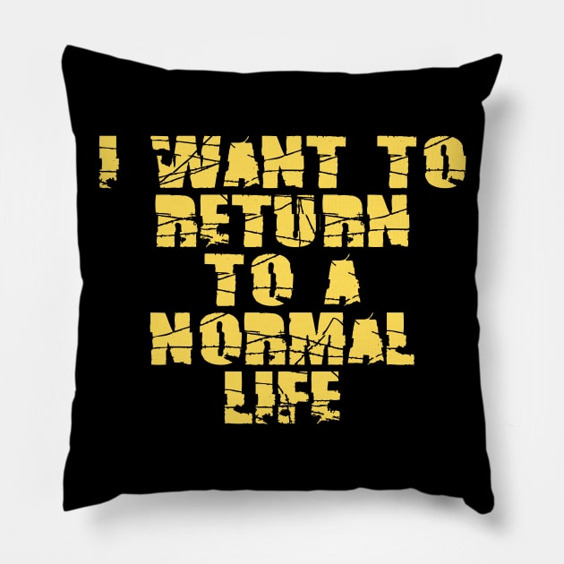 I want to return to a normal life Pillow by busines_night