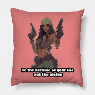 be the heroine of your life, not the victim Pillow