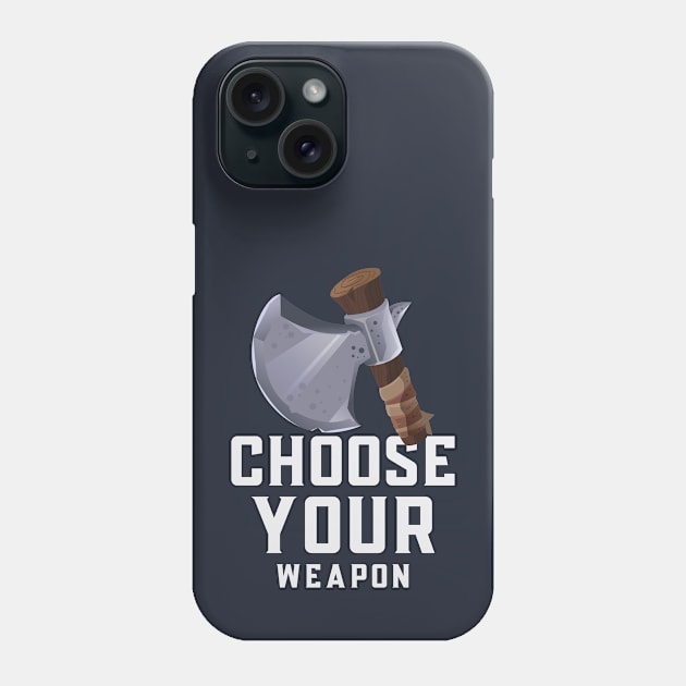 Choose your weapon Phone Case by LoenaStudio