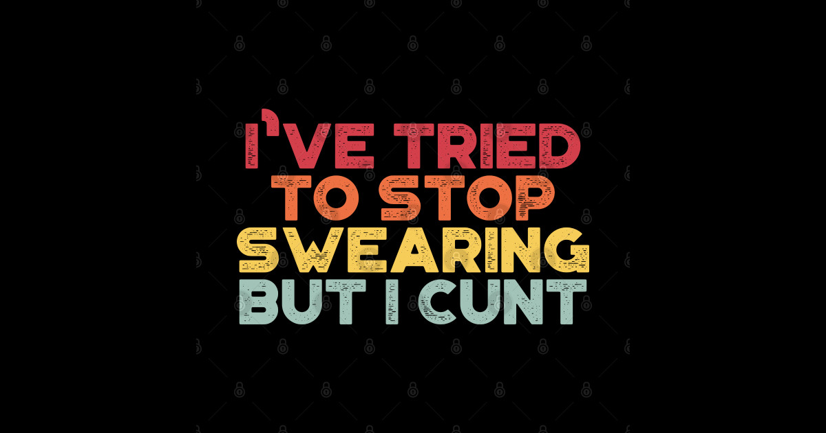 Funny Ive Tried To Stop Swearing But I Cunt Vintage Retro Sunset Offensive Adult Humor 