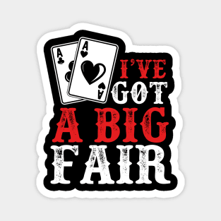 I’ve Got a Big Fair | Card Player Magnet