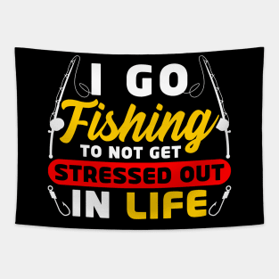 I go fishing to not get stressed out in life Tapestry