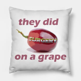 They did surgery on a grape Pillow