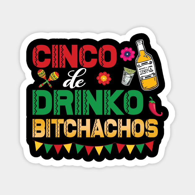 Cinco De Drinko Bitchachos Magnet by Halby