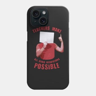 Back to school | Teachers Make All Other Occupations Possible Phone Case