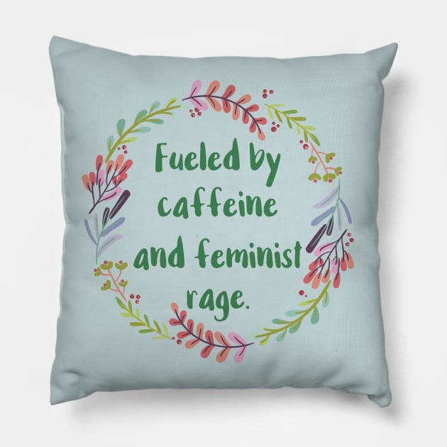 Fueled By Caffeine and Feminist Rage Pillow by chicalookate