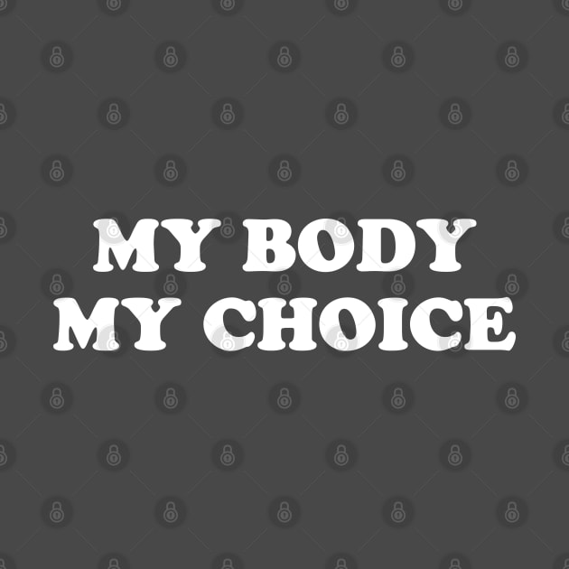 My Body My Choice - Pro Choice is a Human Right by YourGoods