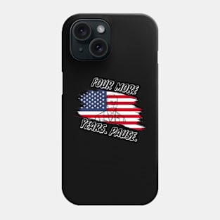 Joe Biden Us Flag Funny Quote Saying - Four More Years Pause T-Shirt Phone Case