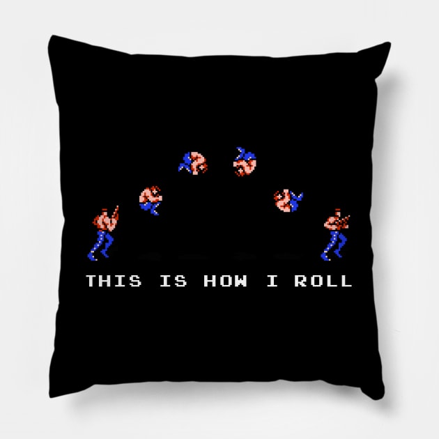 This Is How I Roll (Bill Rizer) Pillow by CCDesign