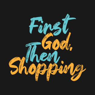 First God Then Shopping T-Shirt