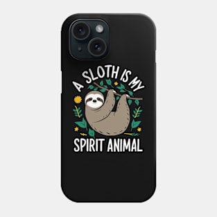 A Sloth Is My Spirit Animal Phone Case