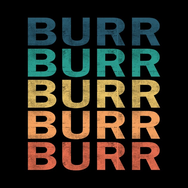 Burr Name T Shirt - Burr Vintage Retro Name Gift Item Tee by henrietacharthadfield