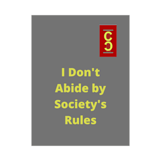 I don't Abide By Society's Rule T-Shirt