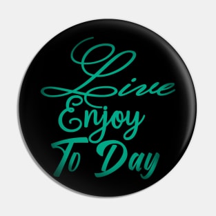 Live Enjoy To Day Motivation Pin