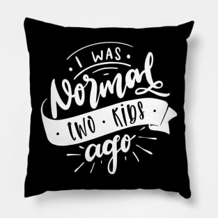 I Was Normal Two Kids Ago Mom Life Mothers Day Pillow