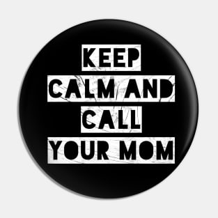 KEEP CALM AND CALL YOUR MOM Pin