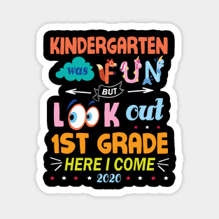 Kindergarten Was Fun But Look Out 1st Grade Here I Come 2020 Back To School Seniors Teachers Magnet