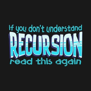 If you dont understand recusion read this again T-Shirt