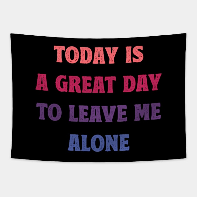 Today Is A Great Day To Leave Me Alone Funny Tapestry by MadeByBono