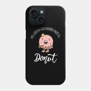 I will trade my sister for a donut Phone Case