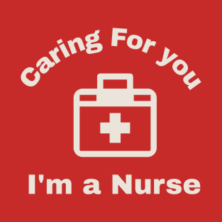 Caring for You : I'm a Nurse T-Shirt