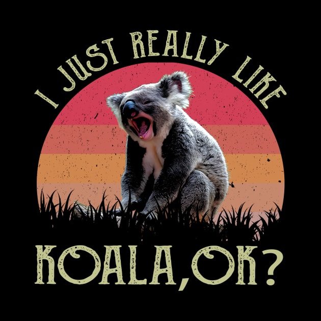 I Just Really Like Koala, OK?, Tee Trendsetter Triumphs by Northground