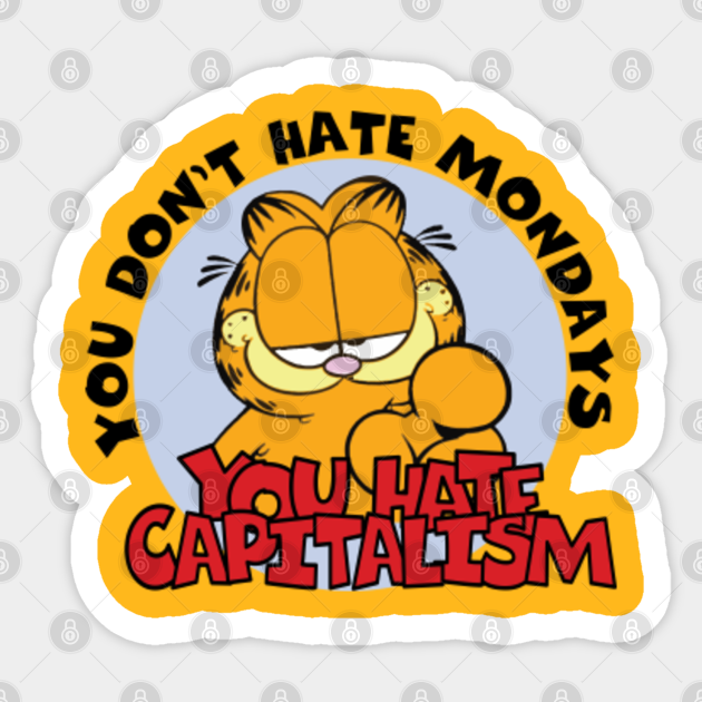 YOU HATE CAPITALISM(GARFIELD) - Garfield - Sticker