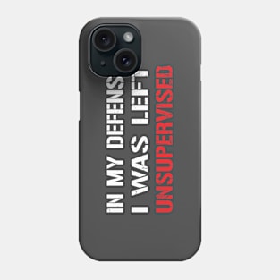 In My Defense I was Left Unsupervised  - Vintage Look Text Phone Case