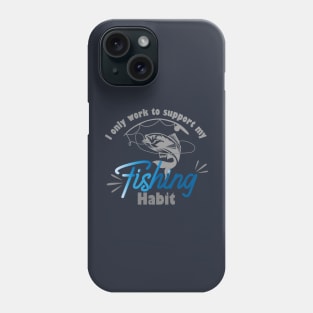 I only work to support my fishing habit Phone Case