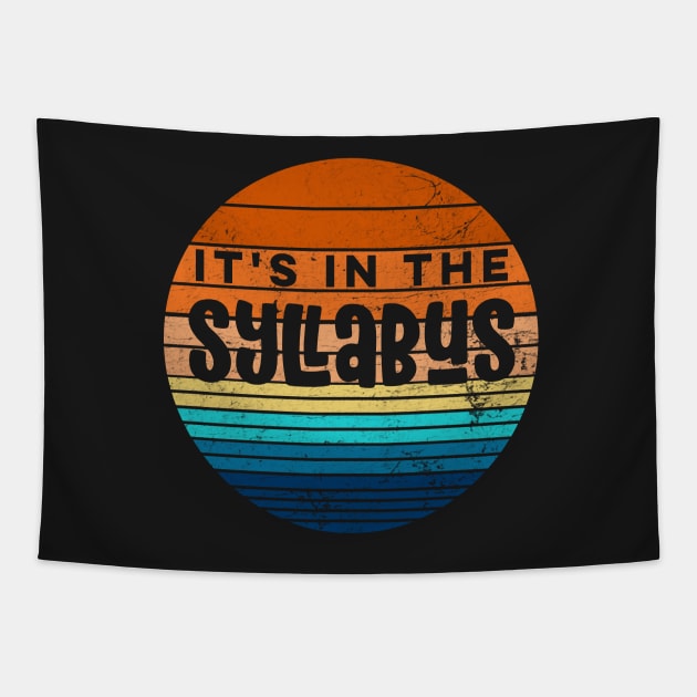 It's In The Syllabus Teacher First Day of School Distressed Tapestry by markz66