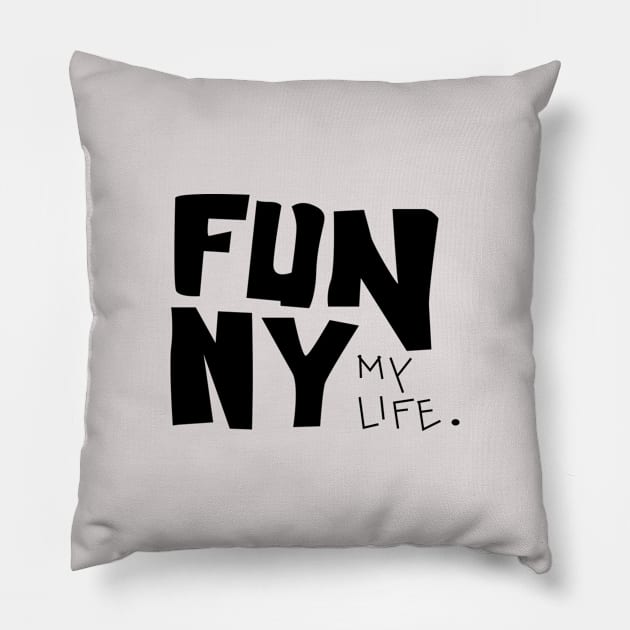 funny my life Pillow by home the art