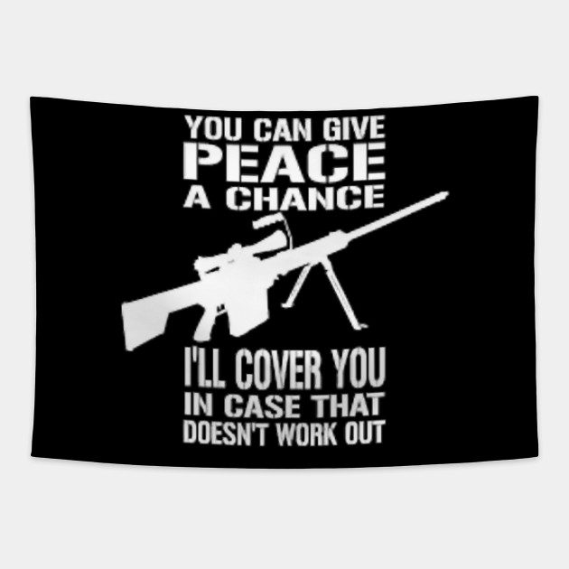 You Can Give Peace A Chance I Ll Cover You In Case That Doesn T Work Out You Can Give Peace A Chance Ill Cover Tapestry Teepublic Au