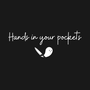 Hands in Your Pockets (white curly font) T-Shirt