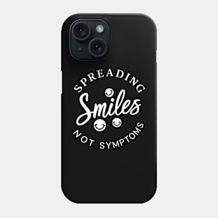 Spreading Smiles Not Symptoms Phone Case