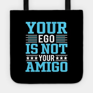 Your Ego Is Not Your Amigo Tote