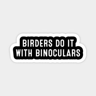 Birders Do It with Binoculars. Magnet