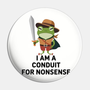 i am a conduit for nonsense - Funny Frog Quote Pin