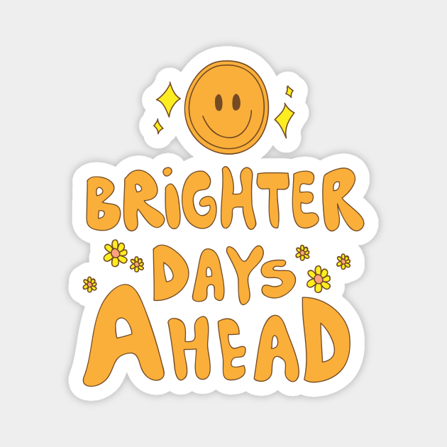 Brighter Days Ahead Magnet by meilyanadl