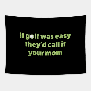 If Golf Was Easy Theyd Call It Your Mom / offensive Tapestry