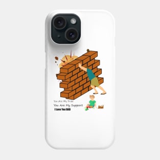 you are my pride, you are my support, i love you dad Phone Case