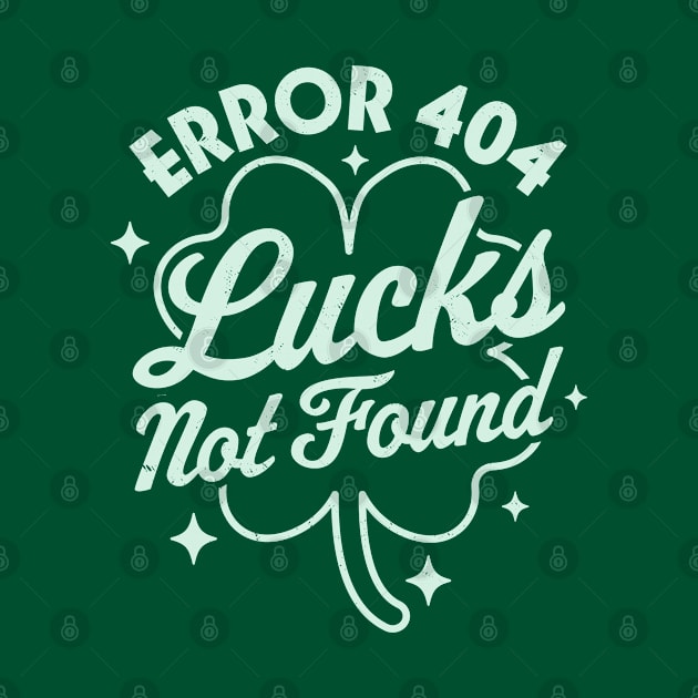 Error 404 Lucks Not Found Saint Patrick's Day Shamrock Nerd by OrangeMonkeyArt