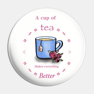 A cup of tea makes everything better Pin