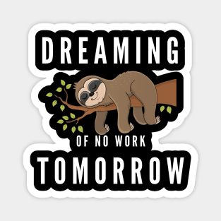 Dreaming of no work tomorrow Magnet