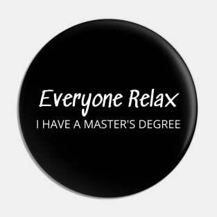 Everyone Relax I Have A Master's Degree Pin