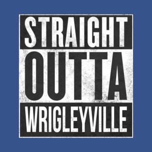 Straight Outta Wrigleyville T-Shirt