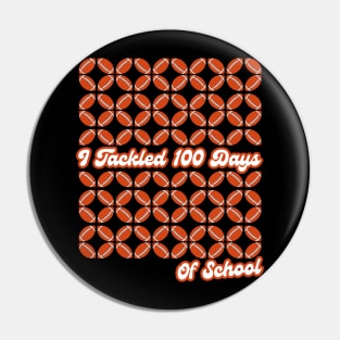 I Tackled 100 Days Of School American Football Pin